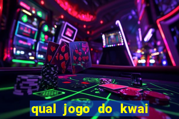 qual jogo do kwai que ganha mais dinheiro